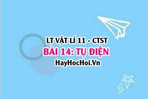 Tụ điện là gì? Công thức biểu thức điện dung của tụ điện? Bộ tụ ghép nối tiếp và ghép song song? Vật lí 11 bài 14 CTST